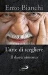 Enzo Bianchi - L'arte di scegliere. Il discernimento
