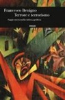 Francesco Benigno - Terrore e terrorismo. Saggio storico sulla violenza politica