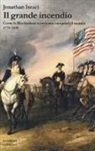 Jonathan Israel - Il grande incendio. Come la Rivoluzione americana conquistò il mondo 1775-1848