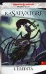 R. A. Salvatore - L'eredità. La leggenda di Drizzt. Forgotten Realms