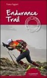 Franco Faggiani - Endurance trail. Preparasi, partecipare, sopravvivere