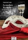 Gabriella Trulli - La maschera di cristallo
