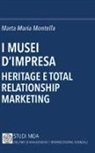 Marta Maria Montella - I musei d'impresa. Heritage e total relationship marketing