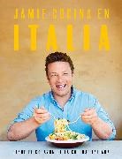 Jamie Oliver - Jamie cocina en Italia: Desde el corazon de la cocina italiana;