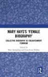 Mary (University of Technology Sydney Spongberg, Mary Walker Spongberg, Mary Spongberg, Gina Luria Walker - Mary Hays''s ''Female Biography''