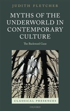 Judith Fletcher, Judith (Professor of History and Ancient Fletcher, Judith (Professor of History and Ancient Studies Fletcher, Fletcher Judith - Myths of the Underworld in Contemporary Culture