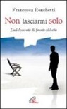Francesca Ronchetti - Non lasciarmi solo. L'adolescente di fronte al lutto