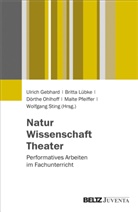 Ulrich Gebhard, Britta LÃ¼bke, Britt Lübke, Britta Lübke, DÃ¶rthe Ohlhoff, Dörthe Ohlhoff... - Natur - Wissenschaft - Theater