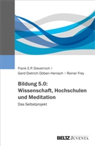 Frank E Dievernich, Frank E P Dievernich, Frank E. P. Dievernich, Frank E.P. Dievernich, Gerd-Dietr Döben-Henisch, Gerd-Dietrich Döben-Henisch... - Bildung 5.0: Wissenschaft, Hochschulen und Meditation
