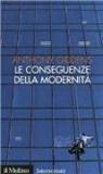 Anthony Giddens - Le conseguenze della modernità. Fiducia e rischio, sicurezza e pericolo