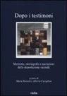 M. Baiardi, A. Cavaglion - Dopo i testimoni. Memorie, storiografie e narrazioni della deportazione razziale