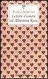 Pablo Neruda - Lettere d'amore ad Albertina Rosa