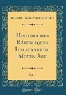 Jean Charles Léonard Simonde Sismondi - Histoire des Républiques Italiennes du Moyen Âge, Vol. 7 (Classic Reprint)