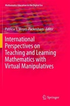 Patricia S. Moyer-Packenham, Patrici S Moyer-Packenham, Patricia S Moyer-Packenham - International Perspectives on Teaching and Learning Mathematics with Virtual Manipulatives