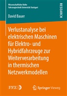 David Bauer - Verlustanalyse bei elektrischen Maschinen für Elektro- und Hybridfahrzeuge zur Weiterverarbeitung in thermischen Netzwerkmodellen