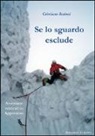 Cristiano Iurisci - Se lo sguardo esclude. Avventure verticali in Appennino