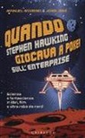 Jordi José, Manuel Moreno - Quando Stephen Hawking giocava a poker sull'Enterprise. Scienza e fantascienza in libri, film e altra roba da nerd