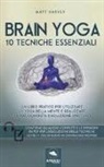 Matt Harvey, S. Bedetti - Brain yoga. 10 tecniche essenziali