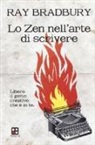 Ray Bradbury - Lo zen nell'arte di scrivere. Libera il genio creativo che è in te