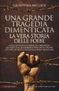 Giuseppina Mellace - Una grande tragedia dimenticata. La vera storia delle foibe