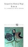 Jacqueline Monica Magi - Luca. La scommessa della libertà