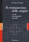 François Vouga - Il cristianesimo delle origini. Scritti, protagonisti, dibattiti
