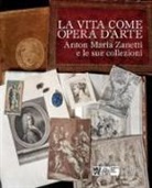 A. Craievich - La vita come opera d'arte. Anton Maria Zanetti e le sue collezioni