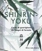Oliver Luke Delorie - Shinrin-yoku. L'arte di guarigione dei bagni di foresta