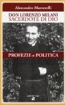 Alessandro Mazzerelli - Don Lorenzo Milani sacerdote di Dio. Profezie e politica