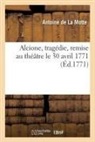 Florimond-Jacques de Agoult, Antoine de la Motte, La Motte-A, La Motte-A - Alcione, tragedie, remise au