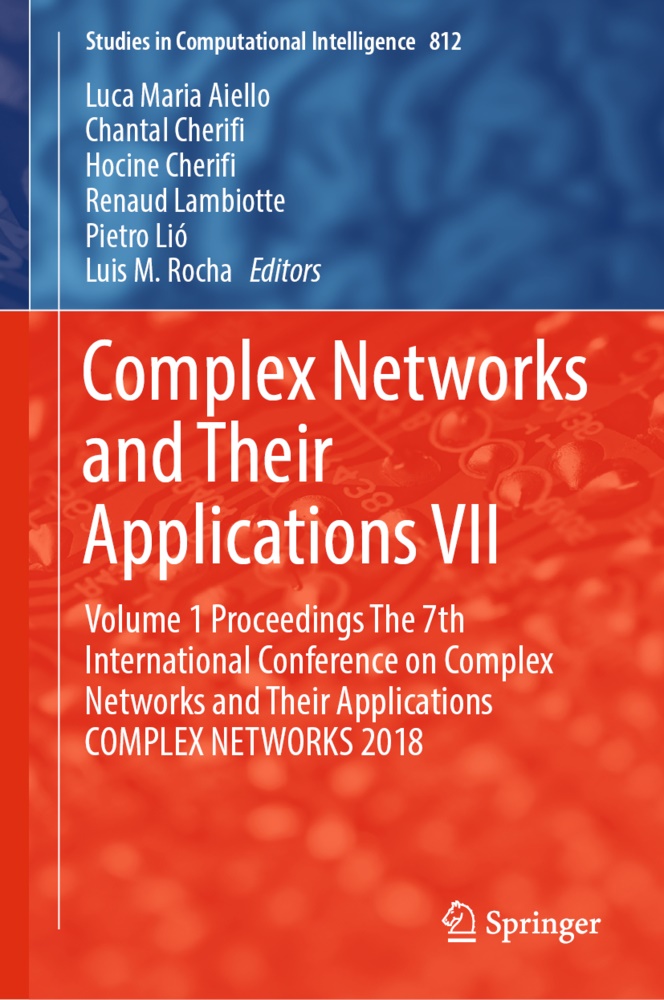 Luca Maria Aiello, Chanta Cherifi, Chantal Cherifi, Hocine Cherifi, Hocine Cherifi et al, … - Complex Networks and Their Applications VII Volume 1 Proceedings The 7th International Conference on Complex Networks and Their Applications COMPLEX NETWORKS 2018