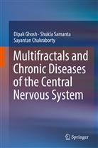 Sayantan Chakraborty, Dipa Ghosh, Dipak Ghosh, Shukl Samanta, Shukla Samanta - Multifractals and Chronic Diseases of the Central Nervous System