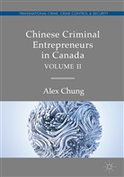 Alex Chung - Chinese Criminal Entrepreneurs in Canada, Volume II