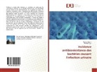 Marie Nassiri, Mariem Nassiri, Khadija Tigui - Incidence antibiorésistance des bactéries causant l'infection urinaire