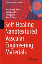 Seongpil An, Seongpil et a An, Min Woo Lee, Min Wook Lee, Alexander Yarin, Alexander L Yarin... - Self-Healing Nanotextured Vascular Engineering Materials