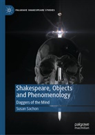 Susan Sachon - Shakespeare, Objects and Phenomenology