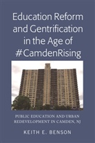 Keith E Benson, Keith E. Benson - Education Reform and Gentrification in the Age of #CamdenRising