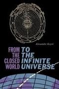 Alexandre Koyre - From the Closed World to the Infinite Universe Hideyo Noguchi Lecture