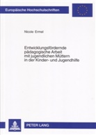 Nicole Ermel - Entwicklungsfördernde pädagogische Arbeit mit jugendlichen Müttern in der Kinder- und Jugendhilfe