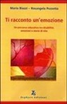 Mario Biazzi, Rosangela Pezzetta - Ti racconto un'emozione. Un percorso educativo tra disabilità, emozioni e storie di vita
