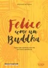 Stefano Bettera - Felice come un buddha. 8 passi per condurre una vita con cura e gentilezza