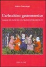 Andrea Cantaluppi - L'arlecchino gastronomico. Viaggio nel paese dei colori, dei sapori, dei gusti