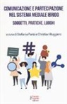 S. Parisi, C. Ruggiero - Comunicazione e partecipazione nel sistema mediale ibrido. Soggetti, pratiche, luoghi