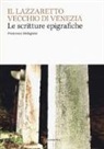 Francesca Malagnini - Il Lazzaretto Vecchio di Venezia. Scritture epigrafiche