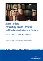 Lazar Fleishman, Fedor B. Poljakov - Across Borders: Essays in 20th Century Russian Literature and Russian-Jewish Cultural Contacts. In Honor of Vladimir Khazan