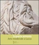 C. Bozzoli, M. T. Filieri - Scoperta armonia. Arte medievale a Lucca