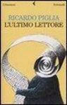 Ricardo Piglia - L'ultimo lettore