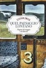 Stefan Zweig - Quel paesaggio lontano. Pagine di viaggio e di libertà