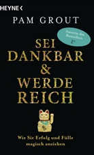 Pam Grout - Sei dankbar und werde reich