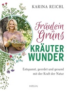 Karina Reichl - Fräulein Grüns Kräuterwunder